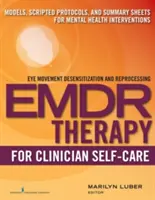 Emdr pour l'auto-soin du clinicien : Modèles, protocoles scriptés et fiches de synthèse pour les interventions en santé mentale - Emdr for Clinician Self-Care: Models, Scripted Protocols, and Summary Sheets for Mental Health Interventions