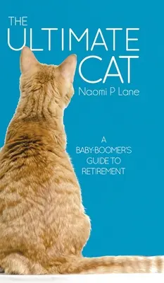 Le chat ultime : le guide de la retraite pour les baby-boomers - The Ultimate Cat: A Baby-Boomer's Guide to Retirement