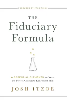 La formule fiduciaire : 6 éléments essentiels pour créer un plan de retraite d'entreprise parfait - The Fiduciary Formula: 6 Essential Elements to Create the Perfect Corporate Retirement Plan
