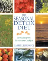 Le régime de désintoxication saisonnier : Remèdes de l'ancien feu de cuisine - The Seasonal Detox Diet: Remedies from the Ancient Cookfire