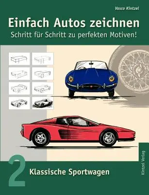 Dessiner des voitures en toute simplicité - Pas à pas vers des motifs parfaits : Tome 2 : Les voitures de sport classiques - Einfach Autos zeichnen - Schritt fr Schritt zu perfekten Motiven!: Band 2: Klassische Sportwagen