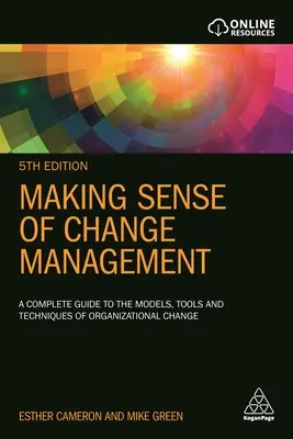 La gestion du changement : un guide complet des modèles, outils et techniques du changement organisationnel Un guide complet des modèles, outils et techniques du changement organisationnel - Making Sense of Change Management: A Complete Guide to the Models, Tools and Techniques of Organizational Change