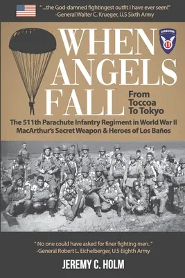 Quand les anges tombent : De Toccoa à Tokyo : Le 511e régiment d'infanterie parachutiste pendant la Seconde Guerre mondiale L'arme secrète de MacArthur et les héros de Los Angeles - When Angels Fall: From Toccoa to Tokyo: The 511th Parachute Infantry Regiment in World War II MacArthur's Secret Weapon & Heroes of Los