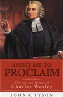 Aidez-moi à proclamer : la vie et les hymnes de Charles Wesley - Assist Me to Proclaim: The Life and Hymns of Charles Wesley