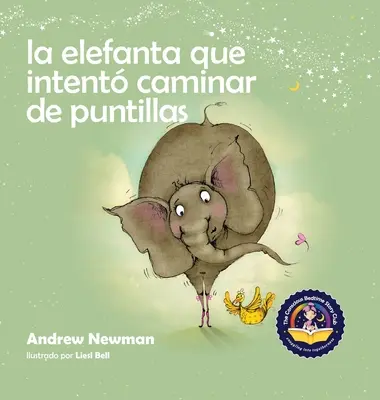 L'éléphante qui a l'intention de camper de puntillas : Faire en sorte que les enfants se sentent vraiment comme des êtres humains et qu'ils fassent du bien au corps qu'ils portent. - La elefanta que intent caminar de puntillas: Recordando a los nios que sean su verdadero ser y que amen el cuerpo que tienen