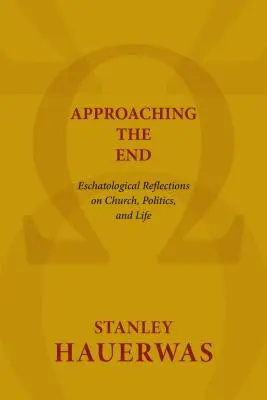 Vers la fin : Réflexions eschatologiques sur l'Eglise, la politique et la vie - Approaching the End: Eschatological Reflections on Church, Politics, and Life