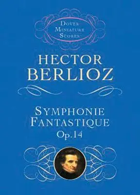 Symphonie Fantastique, Op. 14 (Épisode de la vie d'un artiste) - Symphonie Fantastique, Op. 14 (Episode in the Life of an Artist)