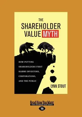 The Shareholder Value Myth : How Putting Shareholders First Harms Investors, Corporations, and the Public (Large Print 16pt) (Le mythe de la valeur actionnariale : comment la priorité aux actionnaires nuit aux investisseurs, aux entreprises et au public) - The Shareholder Value Myth: How Putting Shareholders First Harms Investors, Corporations, and the Public (Large Print 16pt)