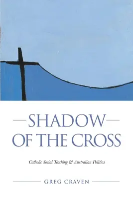 L'ombre de la croix : L'enseignement social catholique et la politique australienne - Shadow of the Cross: Catholic Social Teaching and Australian Politics