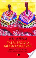 Histoires d'une grotte de montagne : Histoires du nord-est du Japon - Tales from a Mountain Cave: Stories from Japan's Northeast