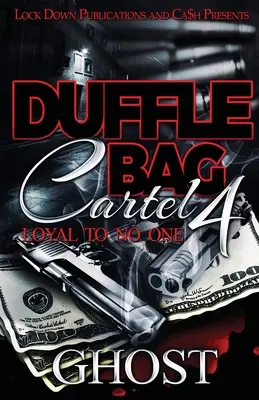 Duffle Bag Cartel 4 : Loyal à personne - Duffle Bag Cartel 4: Loyal To No One