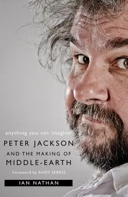 Tout ce que vous pouvez imaginer : Peter Jackson et la création de la Terre du Milieu - Anything You Can Imagine: Peter Jackson and the Making of Middle-Earth