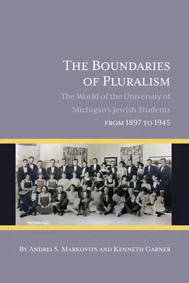 Les frontières du pluralisme : Le monde des étudiants juifs de l'Université du Michigan de 1897 à 1945 - The Boundaries of Pluralism: The World of the University of Michigan's Jewish Students from 1897 to 1945