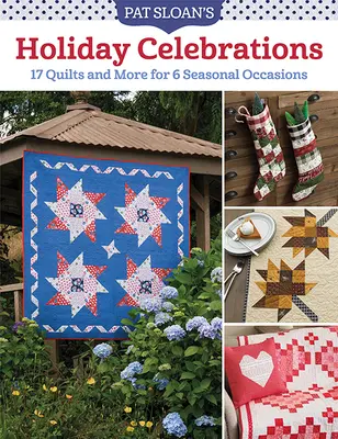 Pat Sloan's Holiday Celebrations : 17 quilts et plus pour 6 occasions saisonnières - Pat Sloan's Holiday Celebrations: 17 Quilts and More for 6 Seasonal Occasions