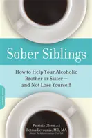 Sober Siblings : Comment aider son frère ou sa sœur alcoolique sans se perdre soi-même - Sober Siblings: How to Help Your Alcoholic Brother or Sister--And Not Lose Yourself