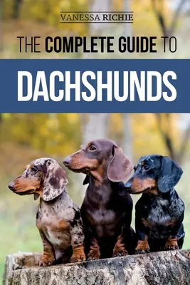 Le guide complet du teckel : Trouver, nourrir, dresser, soigner, socialiser et aimer votre nouveau chiot teckel. - The Complete Guide to Dachshunds: Finding, Feeding, Training, Caring For, Socializing, and Loving Your New Dachshund Puppy