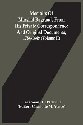 Mémoires du maréchal Bugeaud, d'après sa correspondance privée et des documents originaux, 1784-1849 (tome II) - Memoirs Of Marshal Bugeaud, From His Private Correspondence And Original Documents, 1784-1849 (Volume II)