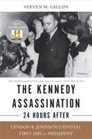L'assassinat de Kennedy - 24 heures après : Le premier jour décisif de Lyndon B. Johnson en tant que président - The Kennedy Assassination--24 Hours After: Lyndon B. Johnson's Pivotal First Day as President