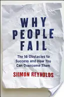 Pourquoi les gens échouent : Les 16 obstacles au succès et comment les surmonter - Why People Fail: The 16 Obstacles to Success and How You Can Overcome Them