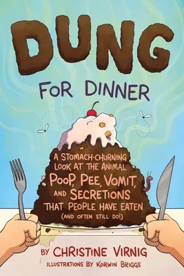 Dung for Dinner : Un regard qui retourne l'estomac sur le caca, la pisse, le vomi et les sécrétions des animaux que les gens ont mangés. - Dung for Dinner: A Stomach-Churning Look at the Animal Poop, Pee, Vomit, and Secretions That People Have Eaten