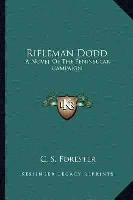 Le tirailleur Dodd : Un roman de la campagne péninsulaire - Rifleman Dodd: A Novel Of The Peninsular Campaign