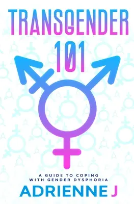 Transgenre 101 : un guide pour faire face à la dysphorie de genre - Transgender 101: a Guide to Coping with Gender Dysphoria