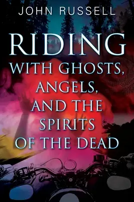 Rouler avec les fantômes, les anges et les esprits des morts - Riding with Ghosts, Angels, and the Spirits of the Dead