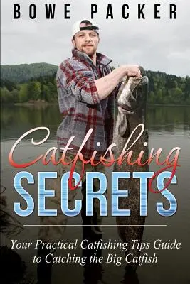 Les secrets de la pêche au chat : votre guide pratique pour attraper les gros poissons-chats - Catfishing Secrets: Your Practical Catfishing Tips Guide to Catching the Big Catfish