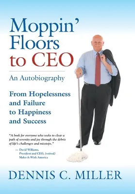 Du désespoir et de l'échec au bonheur et à la réussite Du désespoir et de l'échec au bonheur et à la réussite - Moppin' Floors to CEO: From Hopelessness and Failure to Happiness and Success