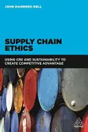 Éthique de la chaîne d'approvisionnement : Utiliser la RSE et le développement durable pour créer un avantage concurrentiel - Supply Chain Ethics: Using Csr and Sustainability to Create Competitive Advantage