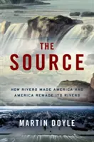 La Source : Comment les rivières ont fait l'Amérique et l'Amérique a refait ses rivières - The Source: How Rivers Made America and America Remade Its Rivers