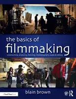 Les bases du cinéma : Scénario, production, réalisation, cinématographie, audio et montage - The Basics of Filmmaking: Screenwriting, Producing, Directing, Cinematography, Audio, & Editing