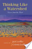 Penser comme un bassin versant : Voix de l'Ouest - Thinking Like a Watershed: Voices from the West