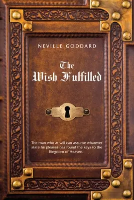 Neville Goddard Le souhait exaucé : L'imagination, et non les faits, crée votre réalité - Neville Goddard The Wish Fulfilled: Imagination, Not Facts, Create Your Reality