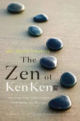 Will Shortz présente le Zen du Kenken : 100 énigmes logiques sans stress qui vous rendent plus intelligent. - Will Shortz Presents the Zen of Kenken: 100 Stress-Free Logic Puzzles That Make You Smarter