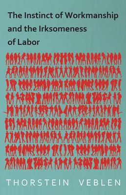 L'instinct de travail et l'insignifiance du travail - The Instinct of Workmanship and the Irksomeness of Labor