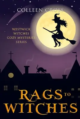 Des chiffons aux sorcières : Un mystère intime des sorcières de Westwick : Mystères des sorcières de Westwick - Rags to Witches: A Westwick Witches Cozy Mystery: Westwick Witches Cozy Mysteries