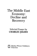 L'économie du Moyen-Orient : Déclin et reprise : Essais choisis - The Middle East Economy: Decline and Recovery: Selected Essays