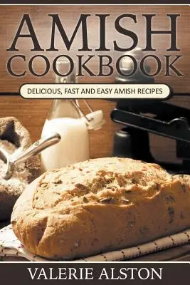 Livre de cuisine amish : Recettes amish délicieuses, rapides et faciles - Amish Cookbook: Delicious, Fast and Easy Amish Recipes