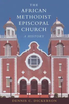 L'Église épiscopale méthodiste africaine : Une histoire - The African Methodist Episcopal Church: A History
