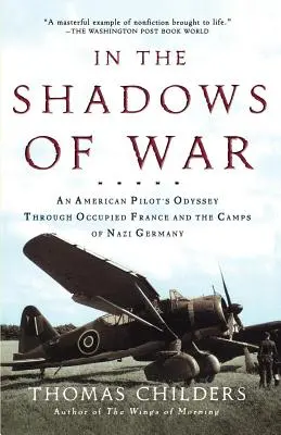 Dans l'ombre de la guerre : l'odyssée d'un pilote américain à travers la France occupée et les camps de l'Allemagne nazie - In the Shadows of War: An American Pilot's Odyssey Through Occupied France and the Camps of Nazi Germany