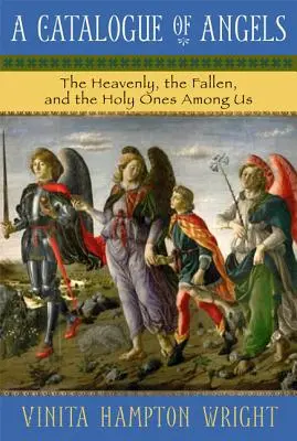 Catalogue des anges : Les célestes, les déchus et les saints parmi nous - A Catalogue of Angels: The Heavenly, the Fallen, and the Holy Ones Among Us