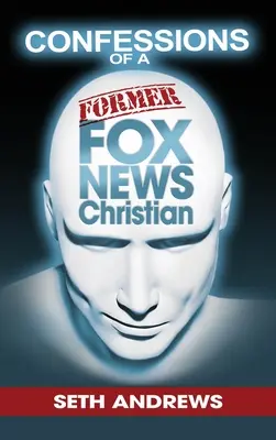 Confessions d'un ancien chrétien de Fox News - Confessions of a Former Fox News Christian