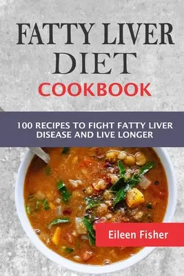 Fatty Liver Diet Cookbook : 100 recettes pour combattre la maladie du foie gras et vivre plus longtemps - Fatty Liver Diet Cookbook: 100 Recipes To Fight Fatty Liver Disease And Live Longer