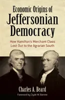 Les origines économiques de la démocratie jeffersonienne : comment la classe marchande de Hamilton a perdu face au Sud agraire - Economic Origins of Jeffersonian Democracy: How Hamilton's Merchant Class Lost Out to the Agrarian South