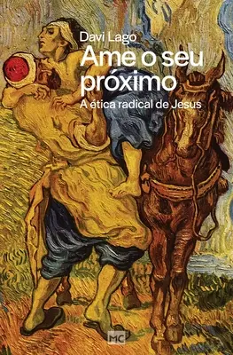Ame o seu prximo : Une approche radicale de Jésus - Ame o seu prximo: A tica radical de Jesus
