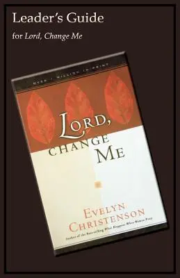 Seigneur, change-moi Guide de l'animateur - Lord, Change Me Leader's Guide