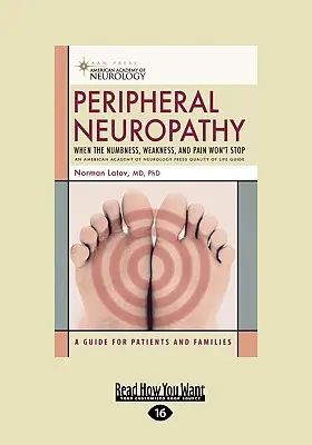 La neuropathie périphérique : Quand l'engourdissement, la faiblesse et la douleur ne s'arrêtent pas (EasyRead Large Edition) - Peripheral Neuropathy: When the Numbness, Weakness, and Pain won't Stop (EasyRead Large Edition)