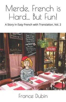 Merde, le français est difficile... Mais c'est amusant&nbsp;! Une histoire en français facile avec traduction en anglais - Merde, French is Hard... But Fun!: A Story in Easy French with English Translation