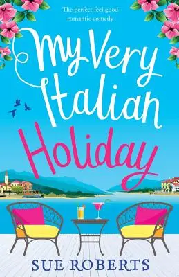 Mes vacances à l'italienne : La comédie romantique parfaite pour se sentir bien - My Very Italian Holiday: The perfect feel good romantic comedy